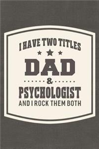 I Have Two Titles Dad & Psychologist And I Rock Them Both