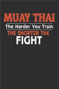 Muay Thai The Harder You Train the Shorter the Fight