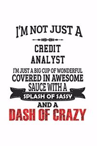 I'm Not Just A Credit Analyst I'm Just A Big Cup Of Wonderful Covered In Awesome Sauce With A Splash Of Sassy And A Dash Of Crazy
