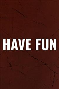 Have Fun