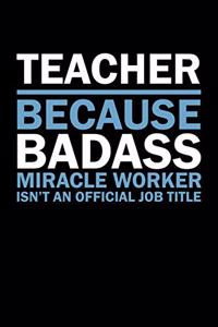 Teacher Because Badass Miracle Worker Isn't An Official Job Title