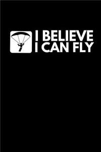 I believe i can fly: Notizbuch - 110 Seiten - Punkteraster Dot Grid - 6x9 /15.24 x 22.86 cm - Geschenk Gleitschirmfliegerin Fallschirmspringerin Paragliderin -