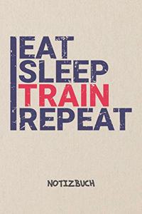 Eat Sleep Train Repeat NOTIZBUCH