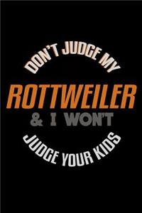 Don't Judge my Rottweiler & I Won't Judge your Kids