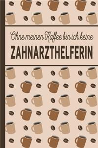 Ohne meinen Kaffee bin ich keine Zahnarzthelferin