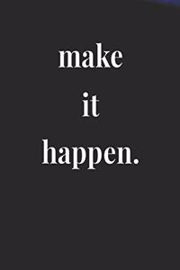Make It Happen.