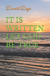 It Is Written Let God Be True