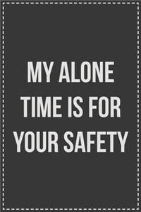 My Alone Time Is For Your Safety