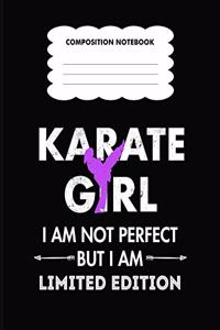 Karate Girl I am not perfect but I am limited Edition Composition Notebook