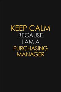 Keep Calm Because I Am A Purchasing Manager