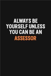 Always Be Yourself Unless You Can Be An Assessor