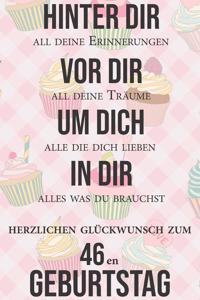 Hinter dir all deine Erinnerungen Vor dir all deine Träume I Herzlichen Glückwunsch zum 46en Geburtstag