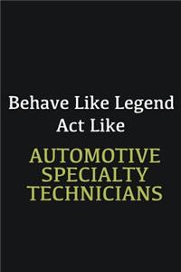 Behave like Legend Act Like Automotive Specialty Technicians: Writing careers journals and notebook. A way towards enhancement