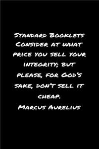 Standard Booklets Consider at What Price You Sell Your Integrity but Please for God's Sake Don't Sell It Cheap Marcus Aurelius