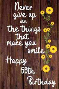 Never give up on the things that make you smile Happy 55th Birthday