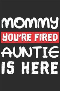 Mommy You're Fired Auntie Is Here