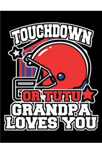 Touchdown or Tutu Grandpa Loves You