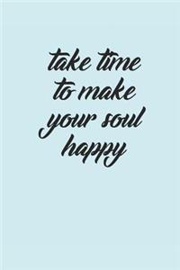 Take Time to Make Your Soul Happy