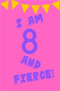 I Am 8 and Fierce!