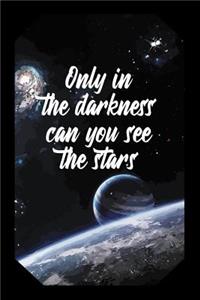 Only in the Darkness Can You See the Stars