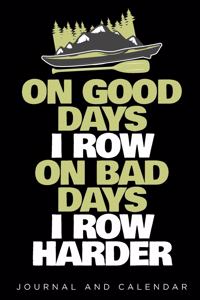 On Good Days I Row on Bad Days I Row Harder