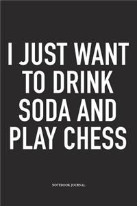 I Just Want to Drink Soda and Play Chess