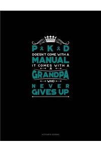 Pkd Doesn't Come with a Manual It Comes with a Grandpa Who Never Gives Up: Accounts Journal