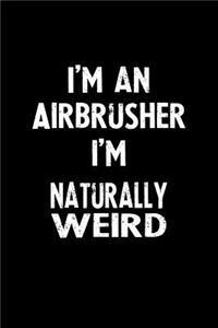 I'm an Airbrusher I'm Naturally Weird