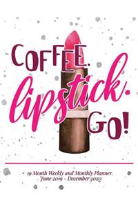 19 Month Weekly and Monthly Planner June 2019 - December 2020 COFFEE. Lipstick. Go!