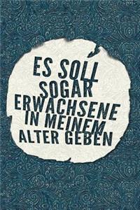 Es soll sogar Erwachsene in meinem Alter geben