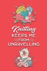 Knitting Keeps Me From Unravelling