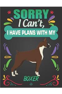 Sorry I Can't, I have plans with my Boxer