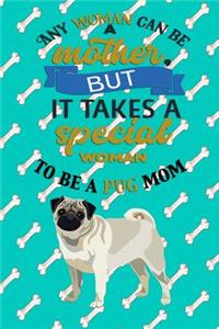 Any Woman Can Be A Mother, But It Takes A Special Woman To Be A Pug Mom