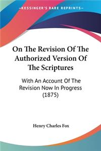 On The Revision Of The Authorized Version Of The Scriptures