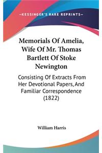 Memorials of Amelia, Wife of Mr. Thomas Bartlett of Stoke Newington