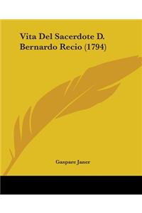 Vita Del Sacerdote D. Bernardo Recio (1794)