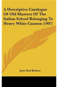 A Descriptive Catalogue of Old Masters of the Italian School Belonging to Henry White Cannon (1907)