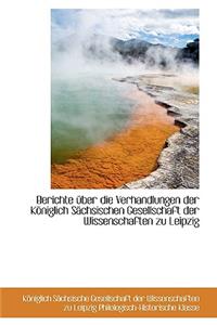 Berichte Ber Die Verhandlungen Der K Niglich S Chsischen Gesellschaft Der Wissenschaften Zu Leipzig