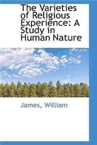 The Varieties of Religious Experience: A Study in Human Nature