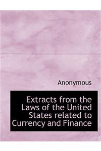 Extracts from the Laws of the United States Related to Currency and Finance