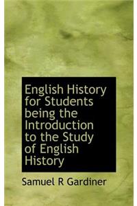 English History for Students Being the Introduction to the Study of English History