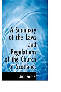 A Summary of the Laws and Regulations of the Church of Scotland.