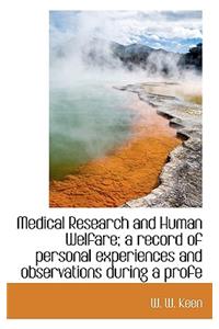 Medical Research and Human Welfare; A Record of Personal Experiences and Observations During a Profe