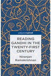 Reading Gandhi in the Twenty-First Century