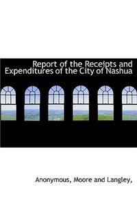 Report of the Receipts and Expenditures of the City of Nashua