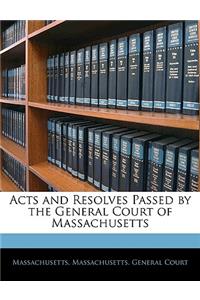 Acts and Resolves Passed by the General Court of Massachusetts
