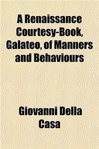 A Renaissance Courtesy-Book, Galateo, of Manners and Behaviours
