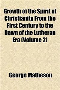 Growth of the Spirit of Christianity from the First Century to the Dawn of the Lutheran Era (Volume 2)