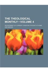 The Theological Monthly (Volume 4); An Exponent of Current Christian Thought at Home and Abroad