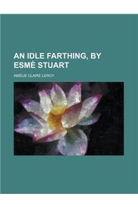 An Idle Farthing, by Esme Stuart